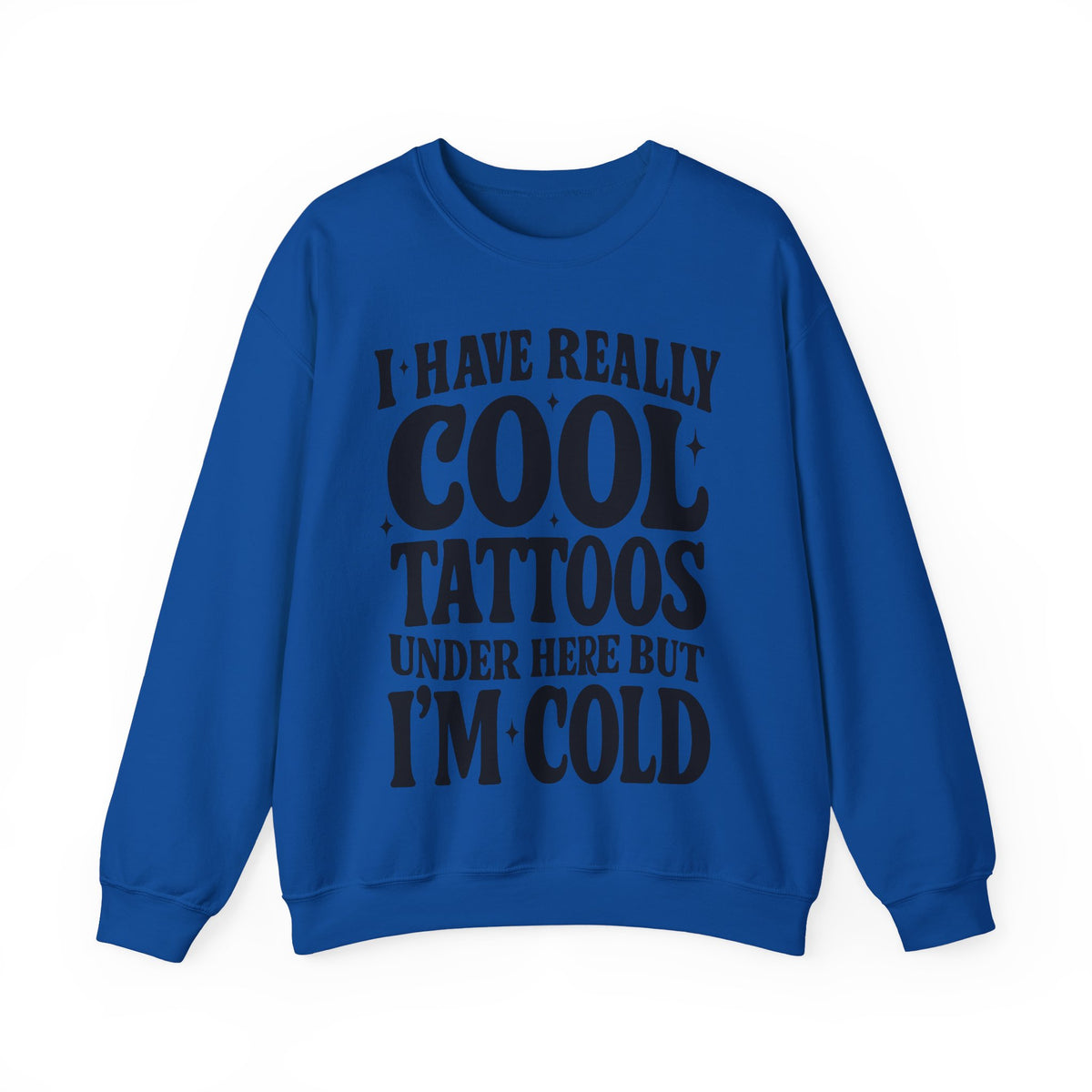 I Have Really Cool Tattoos I'm Cold sweatshirt | Funny Tattoo Phrase Crewneck