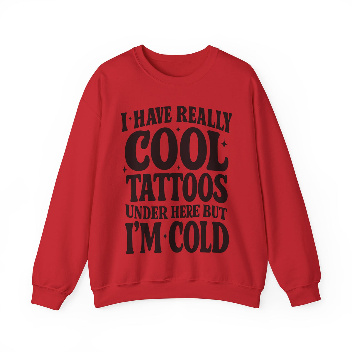 I Have Really Cool Tattoos I'm Cold sweatshirt | Funny Tattoo Phrase Crewneck