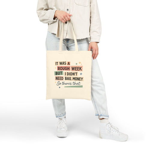 It Was a Rough Week But I Didn't Need Bail Money Bag, Funny Quote Canvas Tote