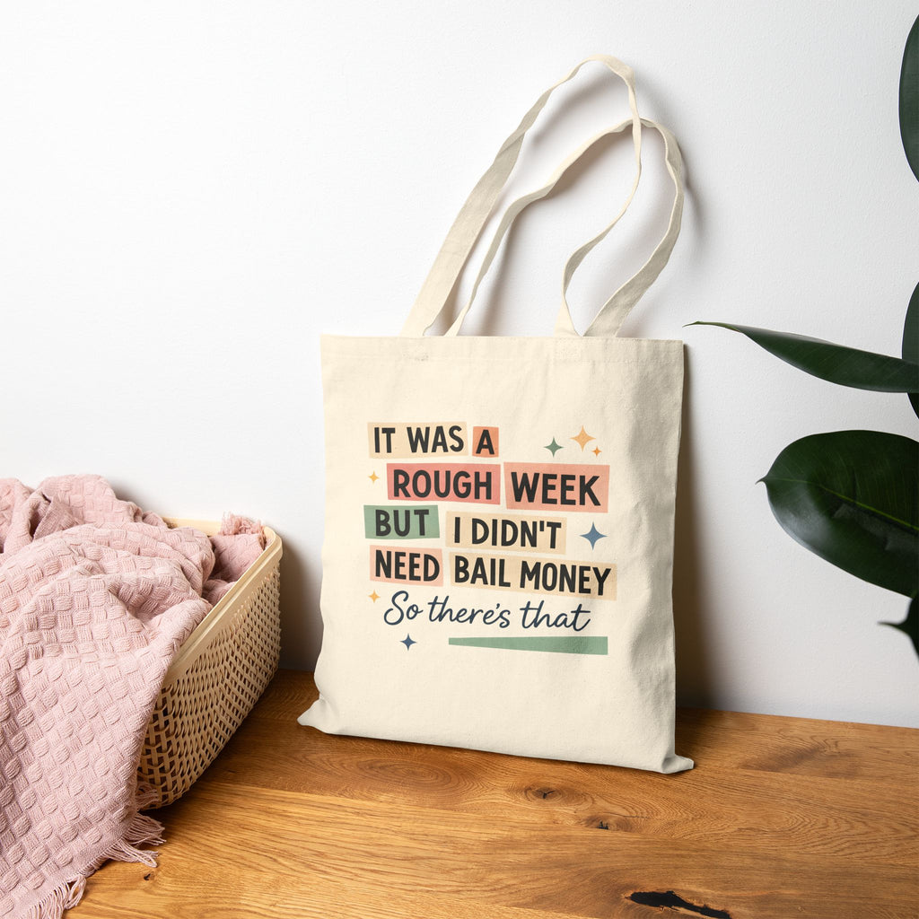 It Was a Rough Week But I Didn't Need Bail Money Bag, Funny Quote Canvas Tote