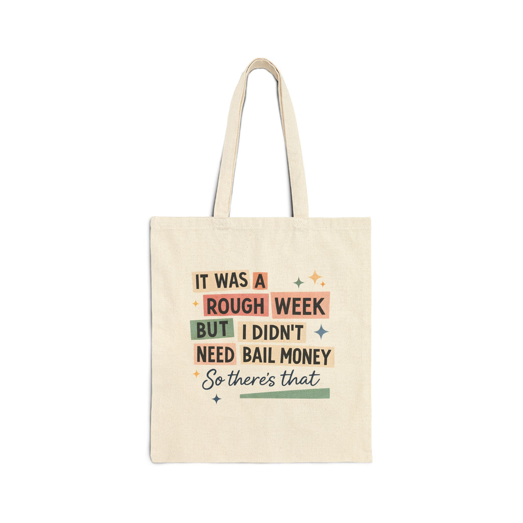 It Was a Rough Week But I Didn't Need Bail Money Bag, Funny Quote Canvas Tote